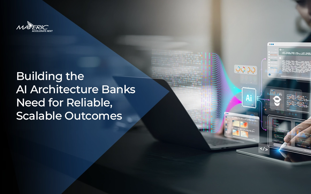 Building the AI Architecture Banks Need for Reliable, Scalable Outcomes