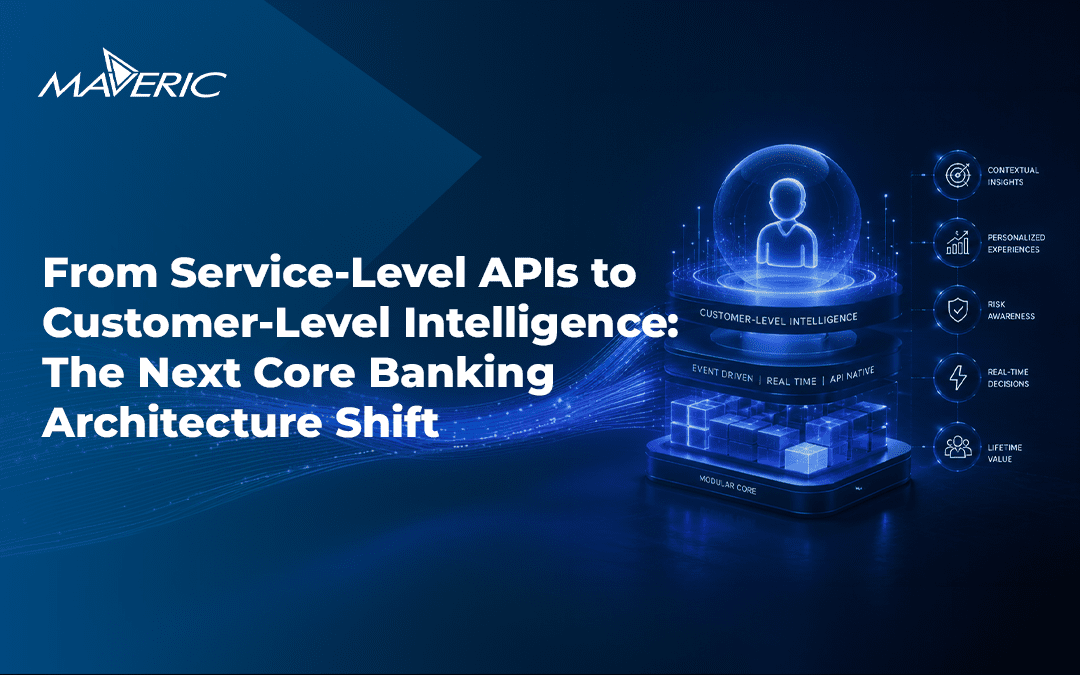 From Service-Level APIs to Customer-Level Intelligence: The Next Core Banking Architecture Shift