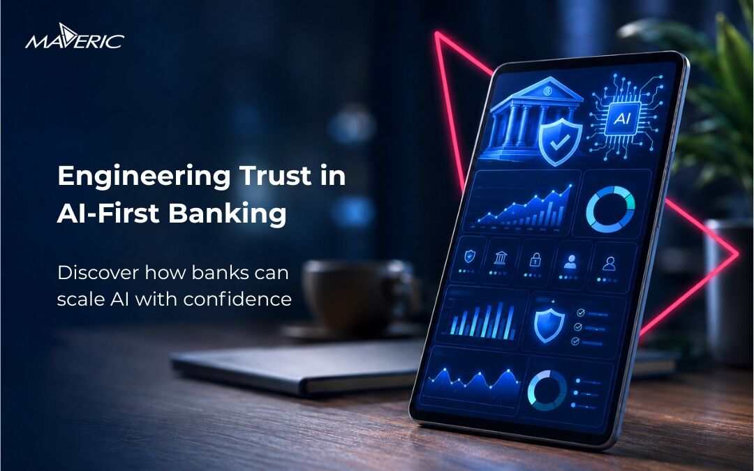Engineering Trust in Al-First Banking-Maveric-Systems