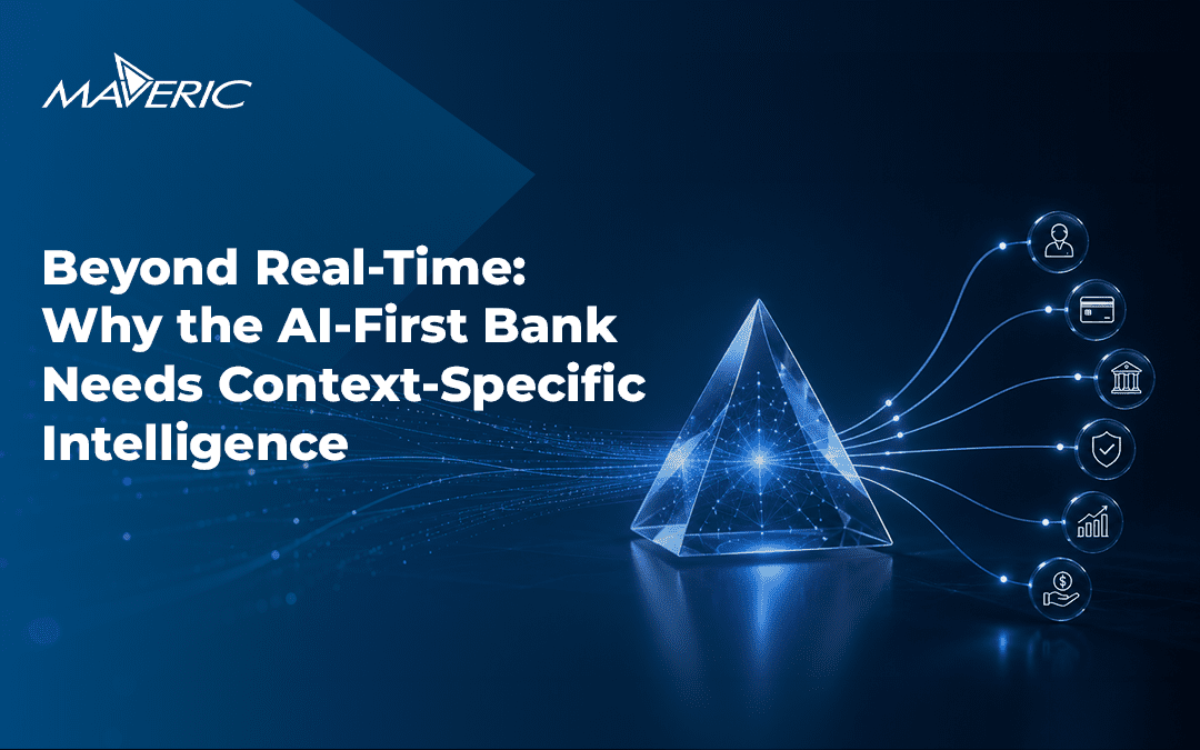 Beyond Real-Time: Why the AI-First Bank Needs Context-Specific Intelligence