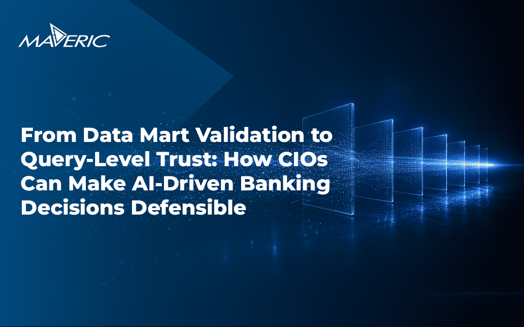 From Data Mart Validation to Query-Level Trust: How CIOs Can Make AI-Driven Banking Decisions Defensible