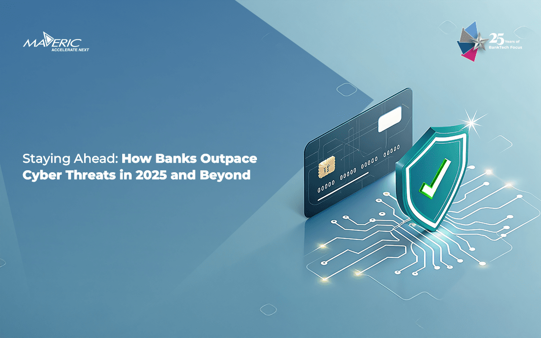 Staying Ahead: How Banks Outpace Cyber Threats in 2025 and Beyond