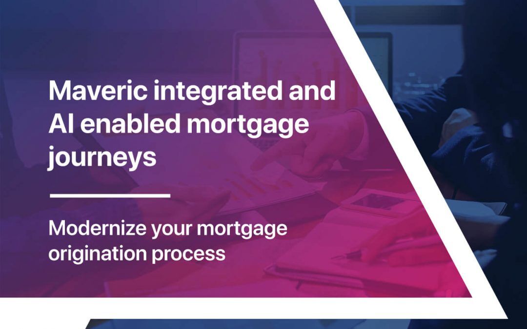 Maveric integrated and AI enabled mortgage journeys