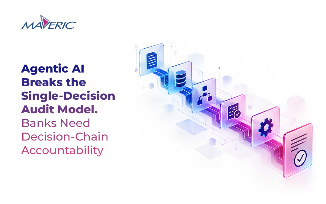 Agentic-AI-Breaks-the-Single-Decision-Audit-Model.-Banks-Need-Decision-Chain-Accountability-Maveric-Systems