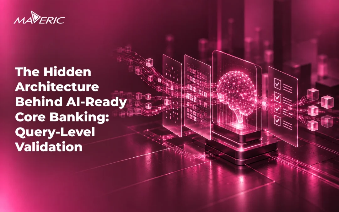 The Hidden Architecture Behind AI-Ready Core Banking: Query-Level Validation