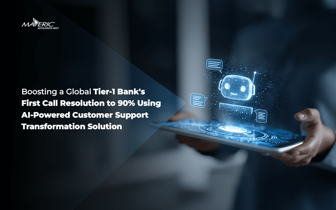 Boosting a Global Tier-1 Bank’s First Call Resolution by 90% Using AI-Powered Customer Support Transformation Solution